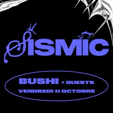 SISMIC #10 : BUSHI + guests Le 11 oct 2024